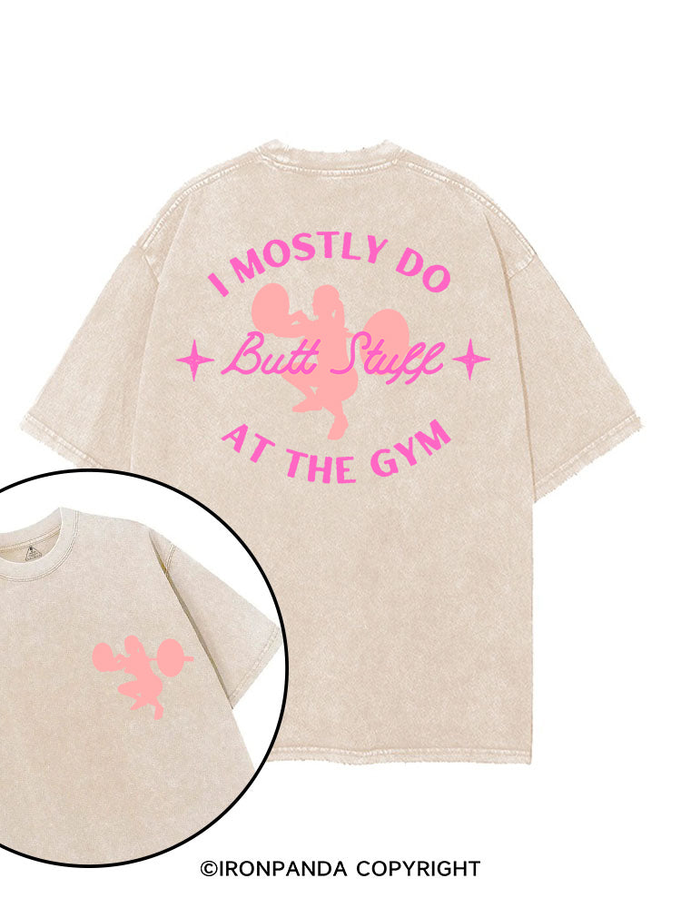 I MOSTLY DO BUTT STUFF AT THE GYM STRONG printed Gym Shirt