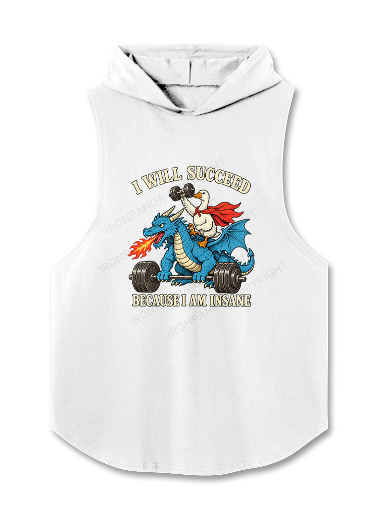 I WILL SUCCEED BECAUSE I AM INSANE FUNNY GOOSE DRAGON Hooded Tank