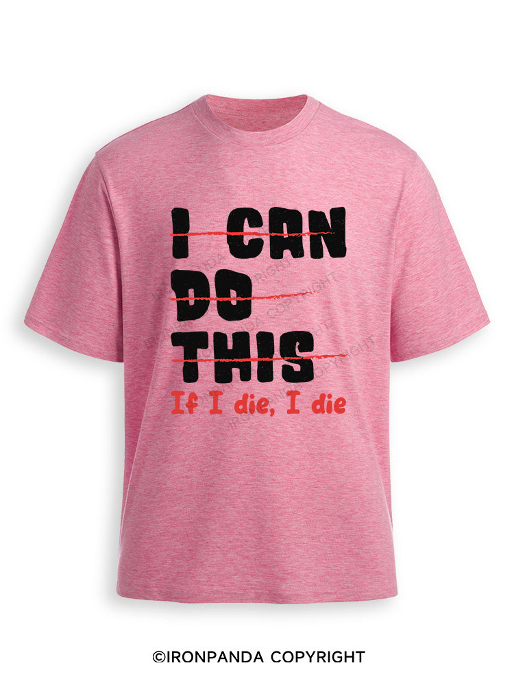 I CAN DO THIS, If I die, I die Ultra Soft Heather T-Shirt