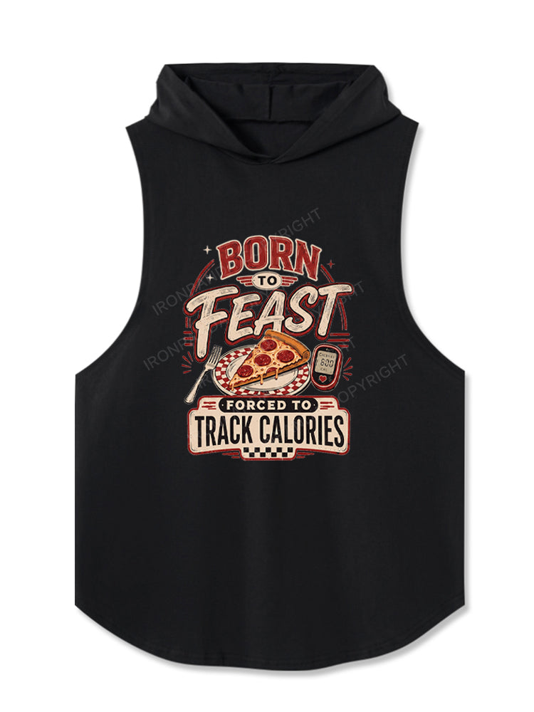 Born to Feast Forced To Track Calories Hooded Tank