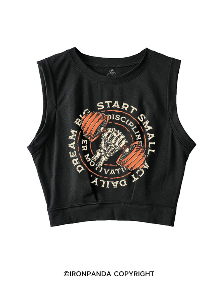 DREAM BIG START SMALL ACT DAILY DISCIPLINE OVER MOTIVATION SLEEVELESS CROP TOPS