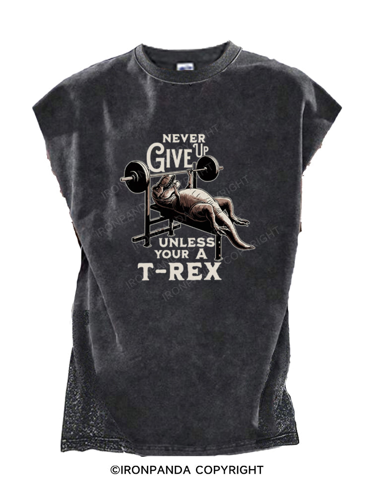 NEVER GIVE UP UNLESS YOUR A T-REX Cut Off Tank