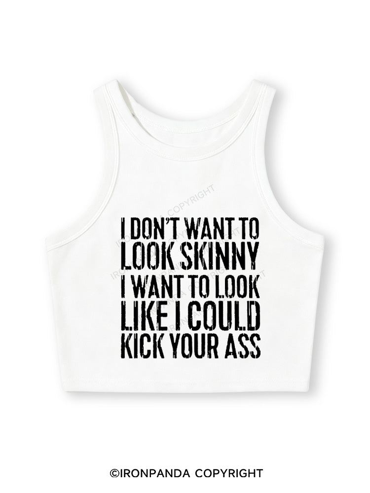 I DON'T WANT TO LOOK SKINNY Fitted Crop Tank Top