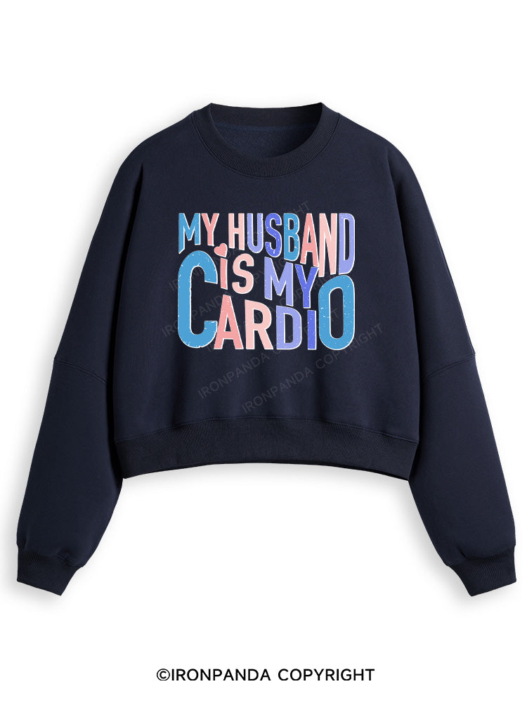 MY HUSBAND IS MY CARDIO Fleece Crop Sweatshirt