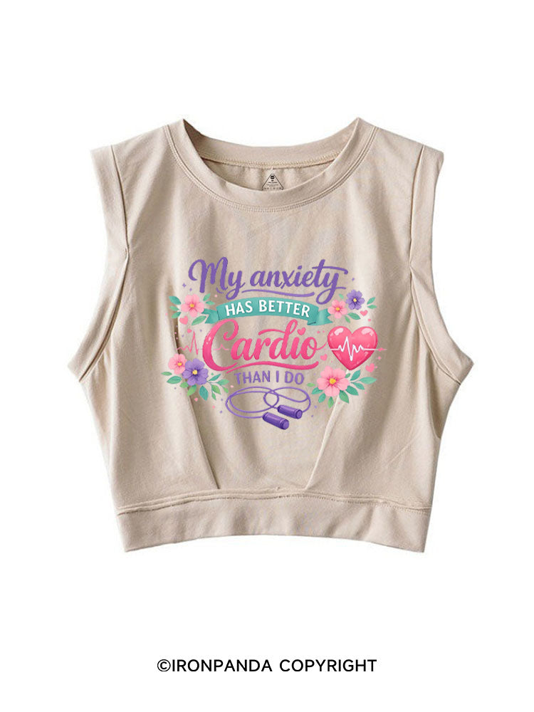 MY ANXIETY HAS BETTER CARDIO THAN I DO SLEEVELESS CROP TOPS