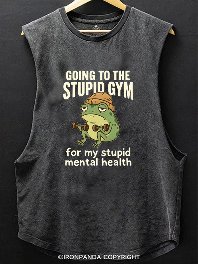 Going To The Stupid Gym For My Stupid Mental Healthy Scoop Bottom Cotton Tank