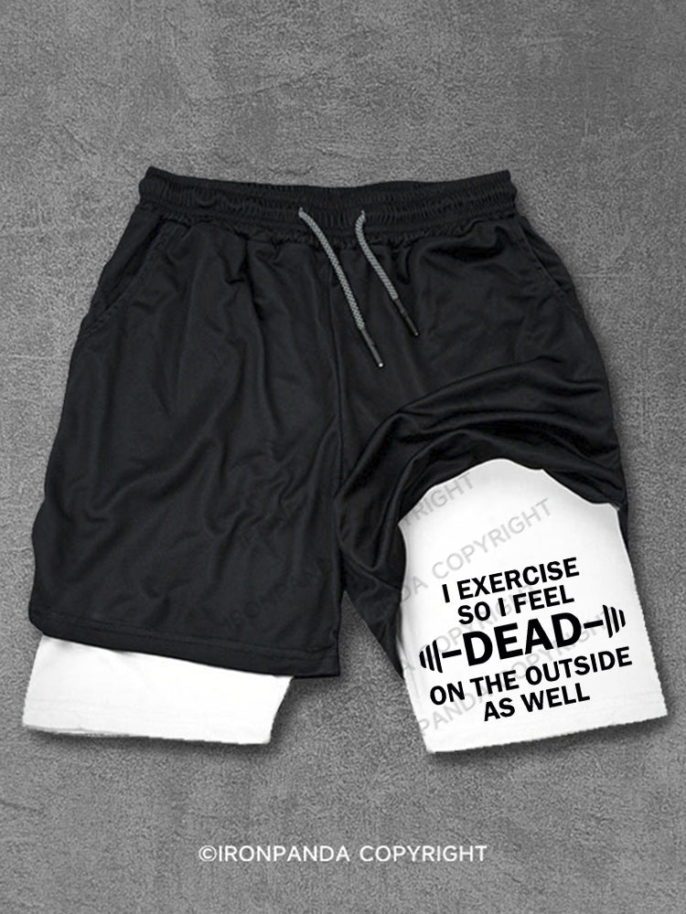 I Exercise So I Feel Dead On The Outside As Well Performance Training Shorts
