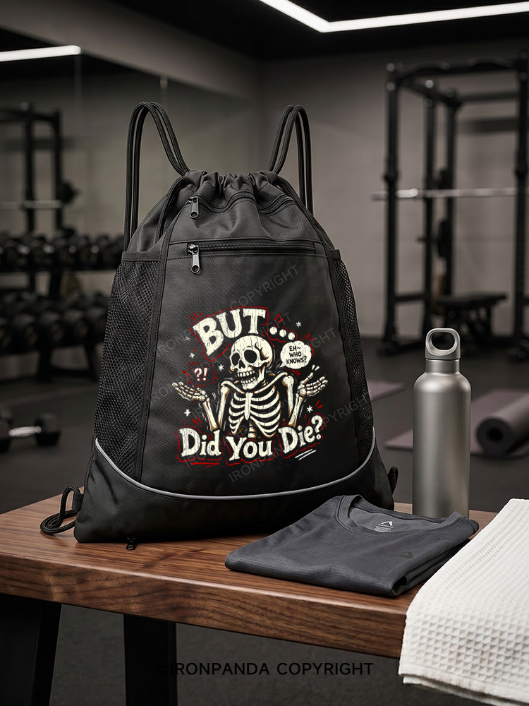 BUT... DID YOU DIE Gym Drawstring Bag