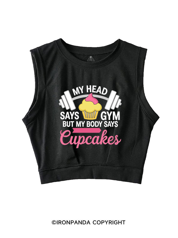 MY HEAD SAYS GYM BUT MY BODY SAYS CUPCAKES SLEEVELESS CROP TOPS