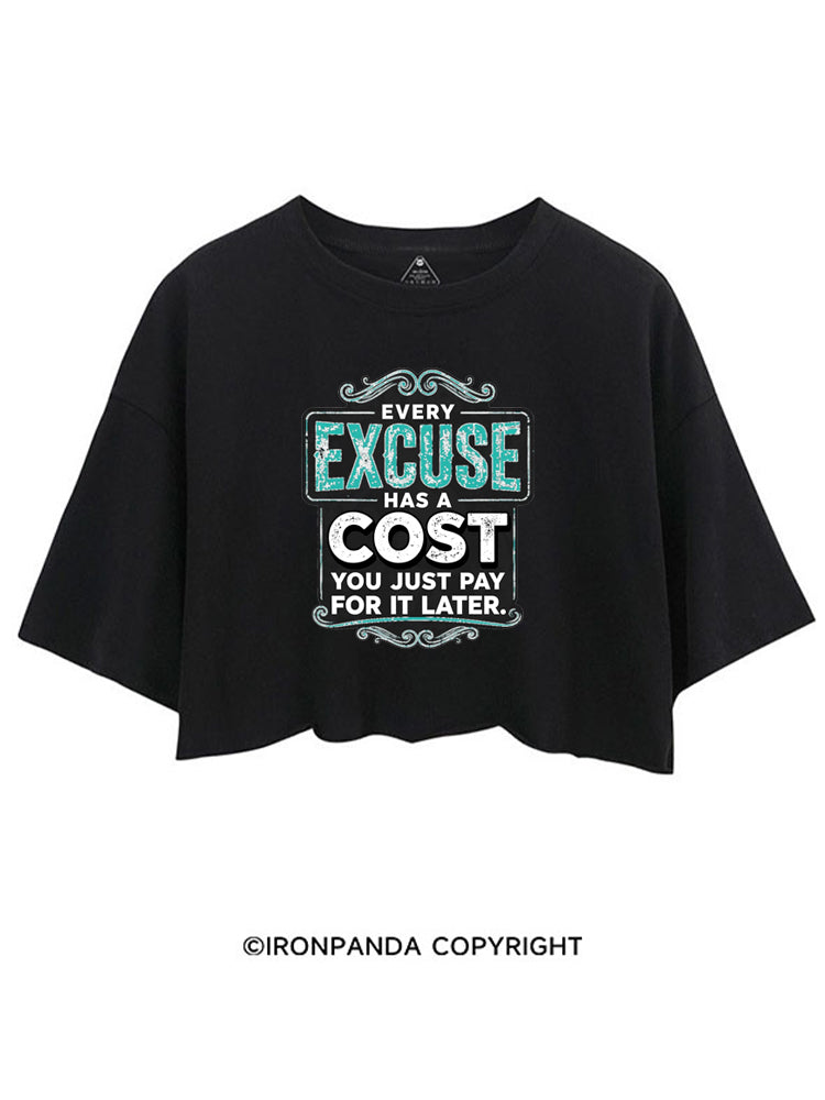 EVERY EXCUSE HAS A COST YOU JUST PAY FOR IT LATER CROP TOPS