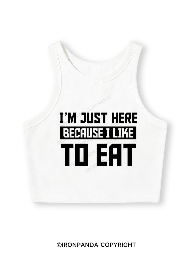 I'M JUST HERE BECAUSE I LIKE TO EAT Fitted Crop Tank Top