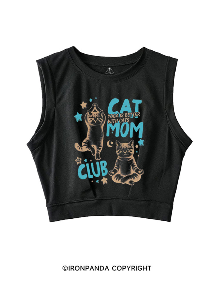 CAT MOM CLUB YOGA IS BETTER WITH CATS SLEEVELESS CROP TOPS