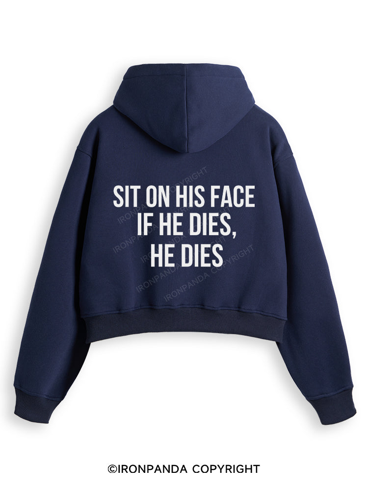 SIT ON HIS FACE. IF HE DIES, HE DIES Fleece Crop Zip Up Hoodie