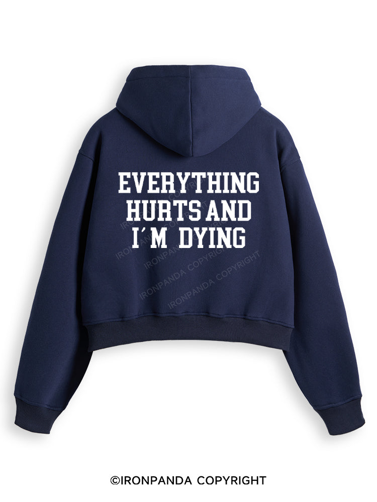 EVERYTHING HURTS AND I'M DYING Fleece Crop Zip Up Hoodie