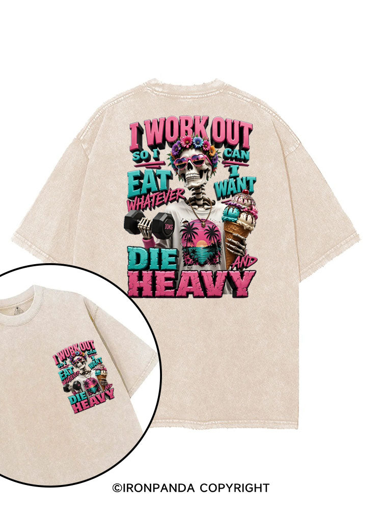 I WORK OUT SO I CAN EAT WHATEVER I WANT DIE HEAVY printed Gym Shirt