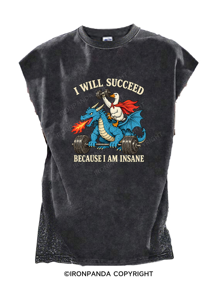 I WILL SUCCEED BECAUSE I AM INSANE FUNNY GOOSE DRAGON Cut Off Tank