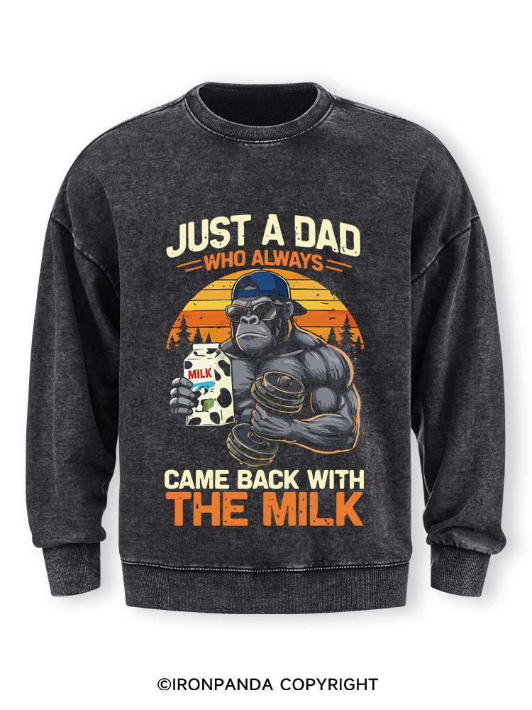 JUST A DAD WHO ALWAYS CAME BACK WITH THE MILK Washed Sweatshirt