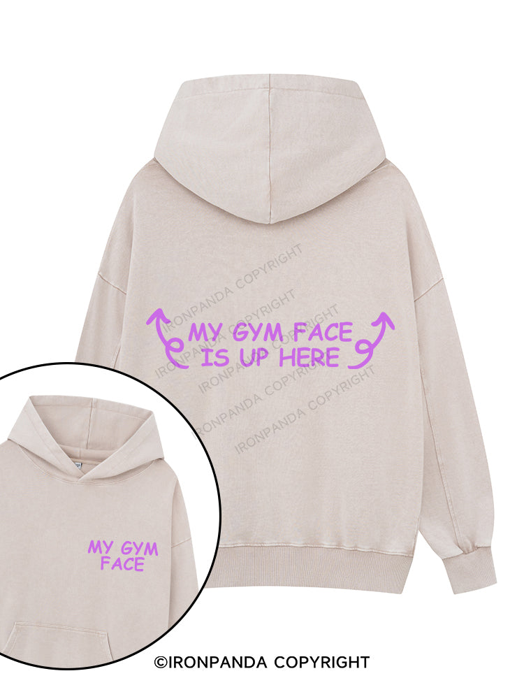 MY GYM FACE IS UP HERE Printed Washed Gym Hoodie