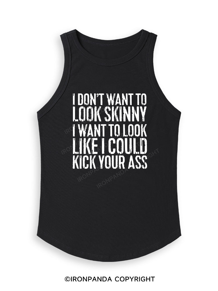 I DON'T WANT TO LOOK SKINNY Fitted Tank Top