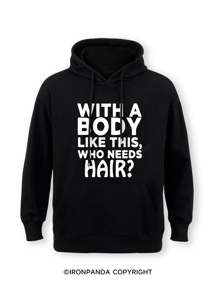 WITH A BODY LIKE THIS WHO NEEDS HAIR Classic Gym Hoodie