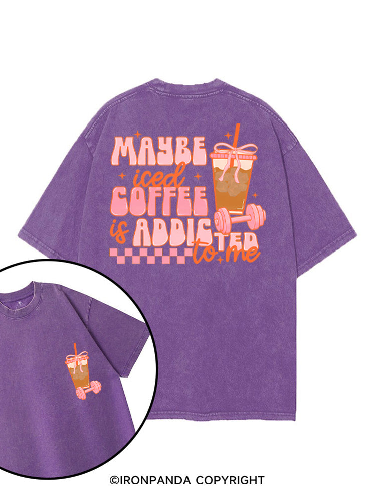 MAYBE ICED COFFEE IS ADDICTED TO ME GYM LOVER printed Gym Shirt