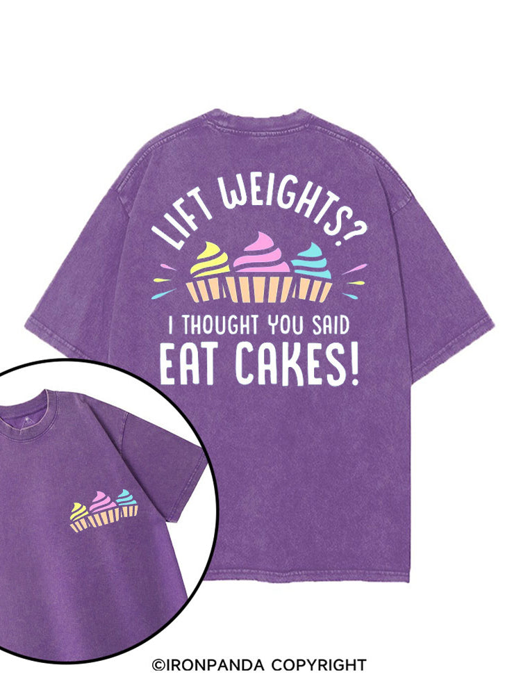 LIFT WEIGHTS I THOUGHT YOU SAID EAT CAKES! printed Gym Shirt