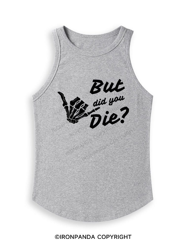 BUT DID YOU DIE Fitted Tank Top