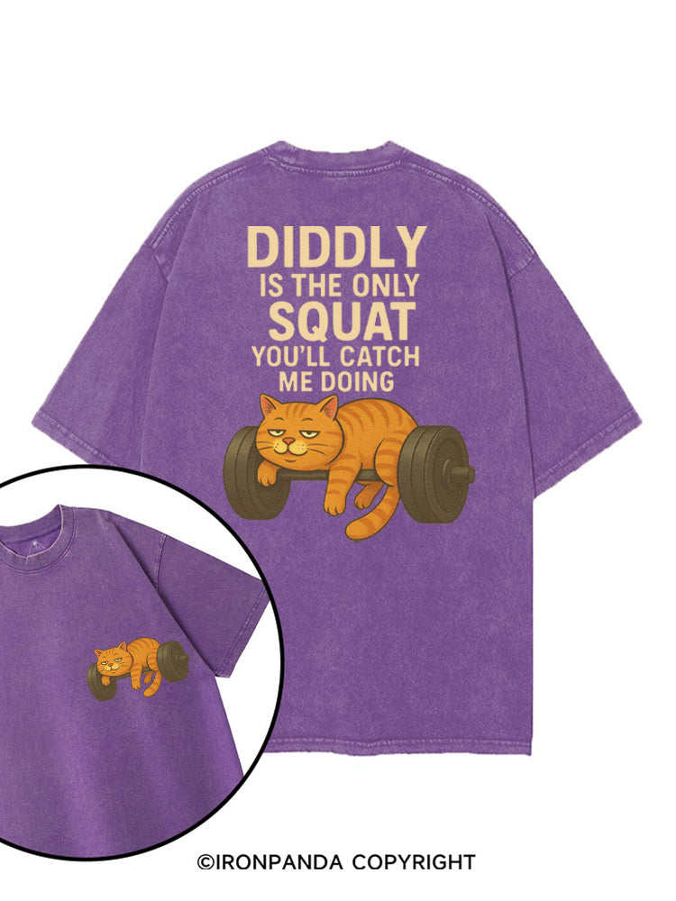 DIDDLY IS THE ONLY SQUAT YOU'LL CATCH ME DOING printed Gym Shirt