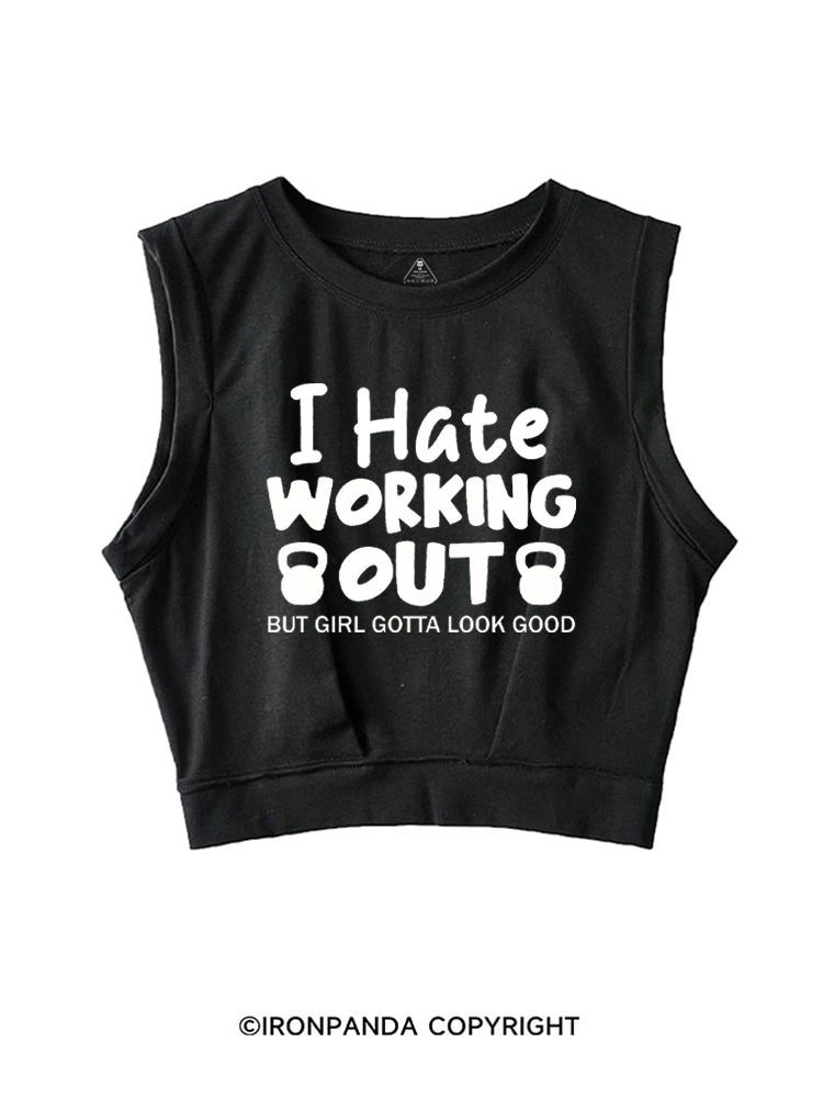 I HATE WORKING OUT BUT GIRL GOTTA LOOK GOOD SLEEVELESS CROP TOPS