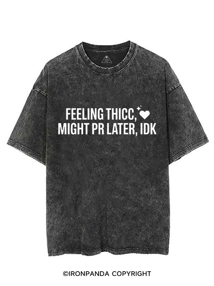 FEELING THICC, MIGHT PR LATER, IDK VINTAGE GYM SHIRT
