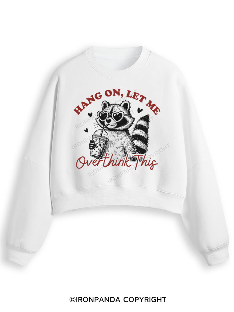 HANG ON, LET ME OVERTHINK THIS Fleece Crop Sweatshirt
