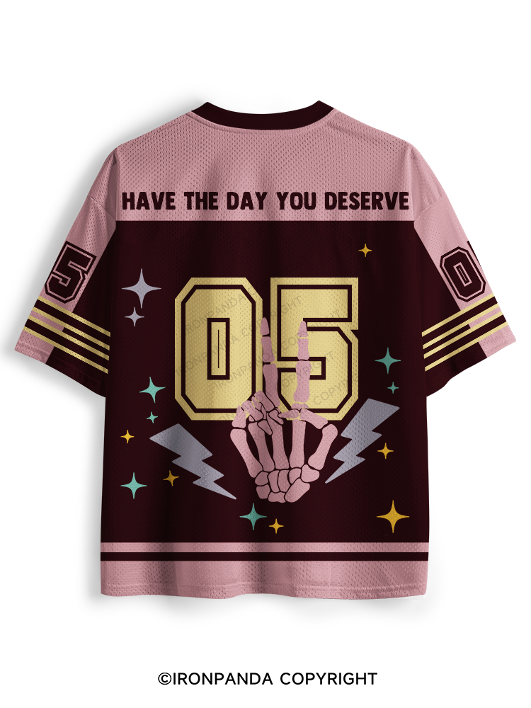 HAVE THE DAY YOU DESERVE Mesh Jersey