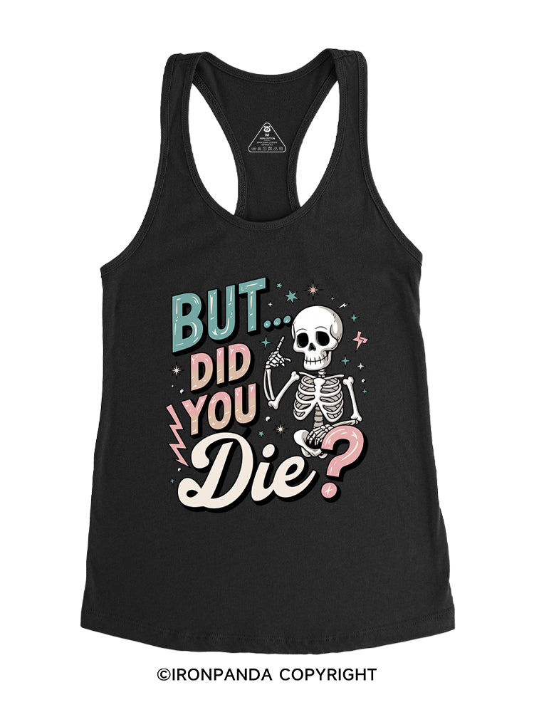 But Did You Die Funny Skeleton Gym Racerback Tank