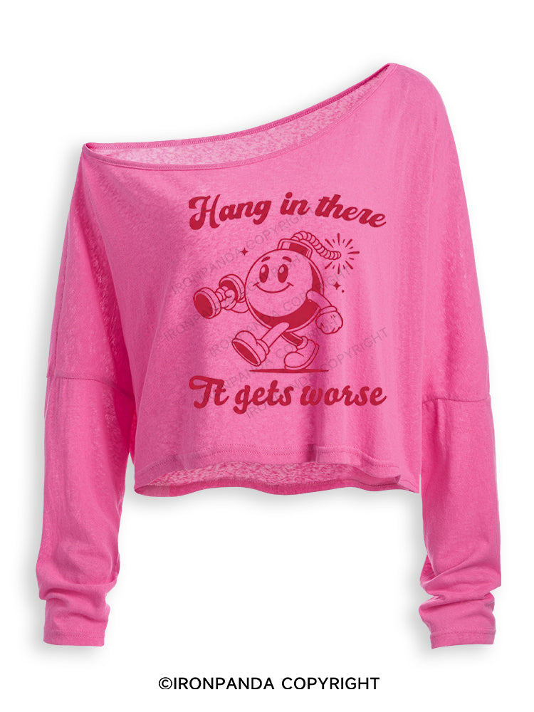 HANG IN THERE IT GETS WORSE FUNNY WORKOUT Off Shoulder Long Sleeve Crop Top