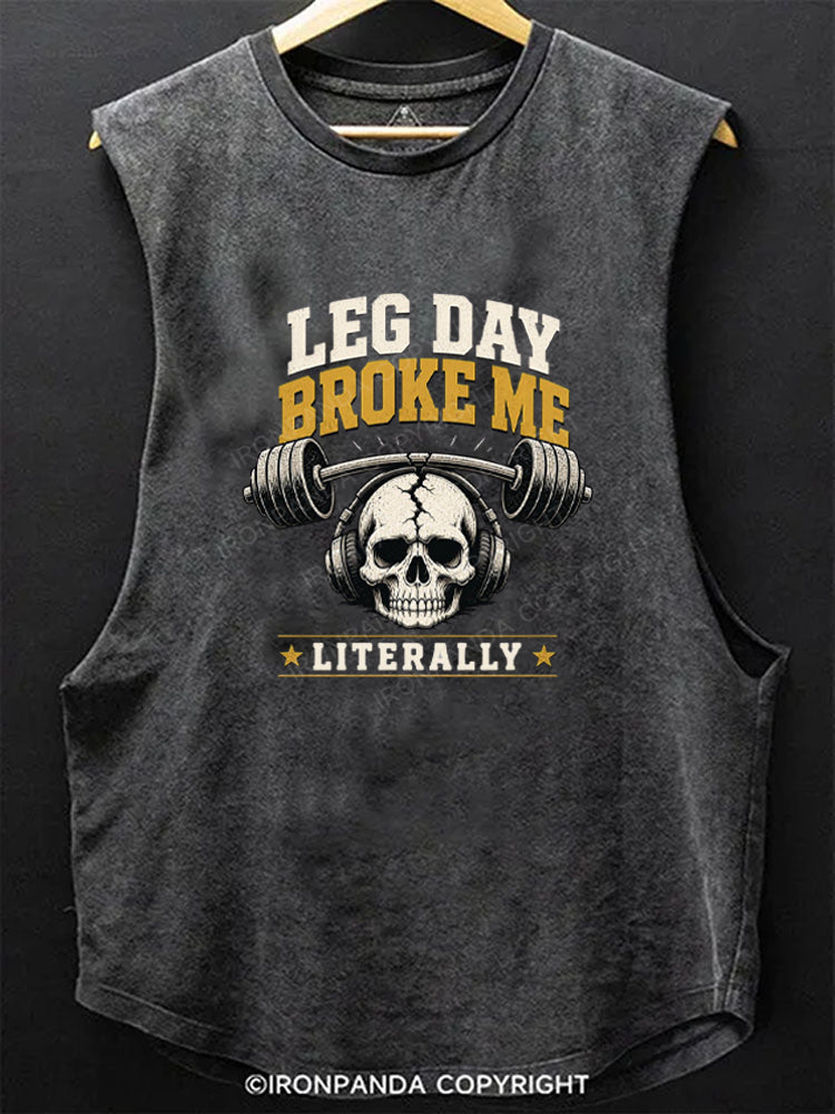 LEG DAY BROKE ME LITERALLY Scoop Bottom Cotton Tank