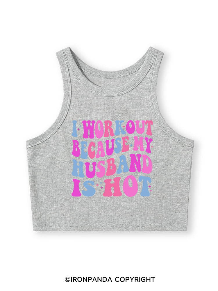 I WORKOUT BECAUSE MY HUSBAND IS HOT Fitted Crop Tank Top
