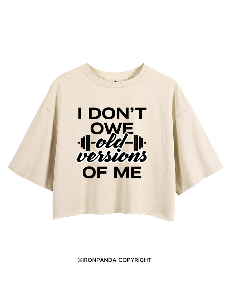 I DON’T OWE OLD VERSIONS OF ME CROP TOPS