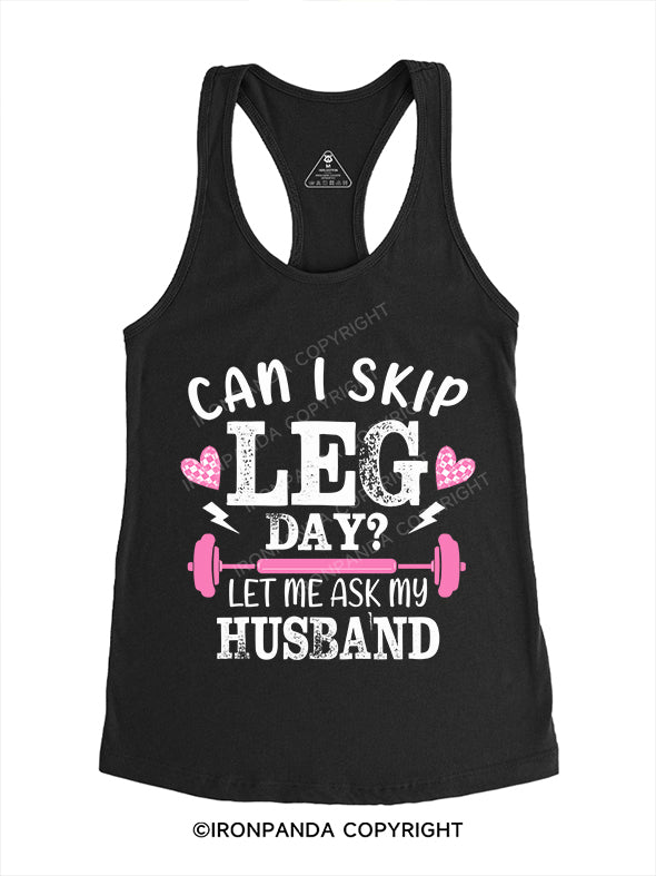Can I skip leg day  Let  me ask  my  husband Gym Racerback Tank