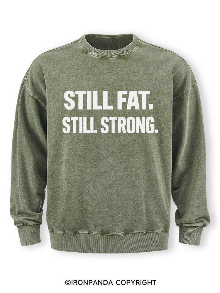 STILL FAT STILL STRONG Washed Sweatshirt