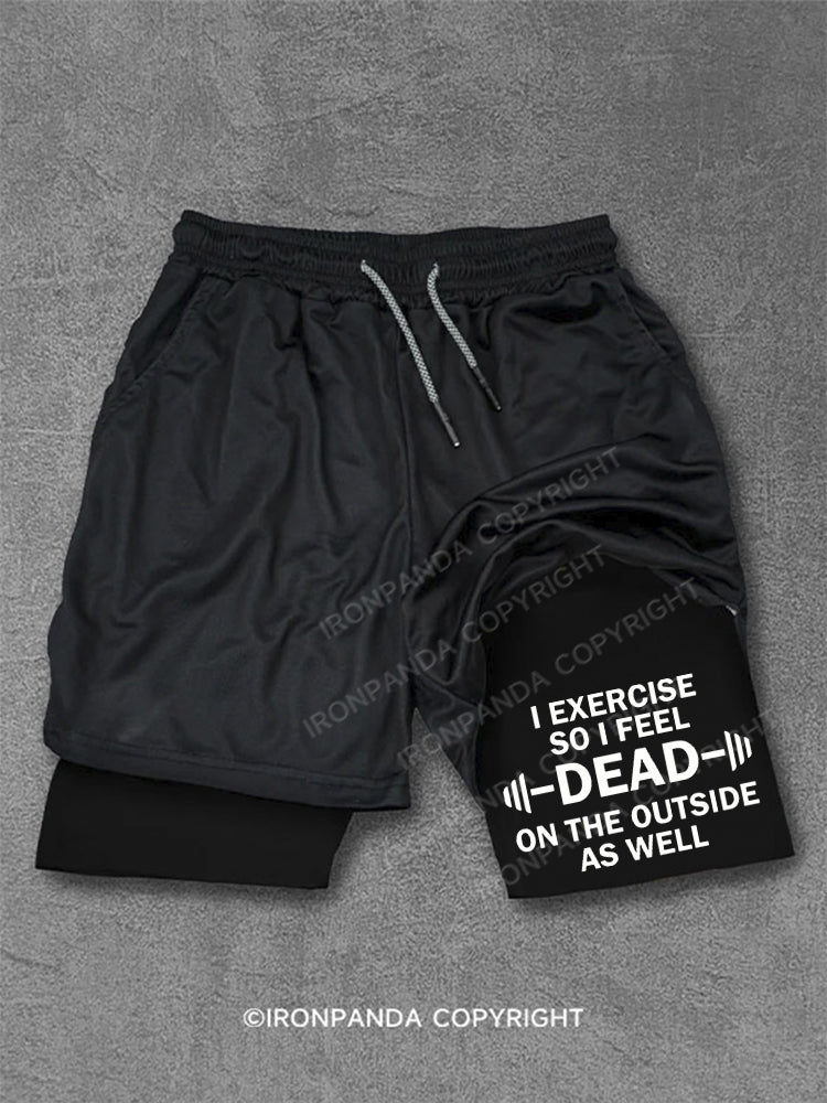 I Exercise So I Feel Dead On The Outside As Well Performance Training Shorts