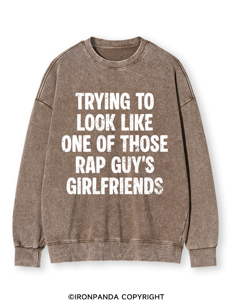 trying to look like one of those rap guy's girlfriends Washed Sweatshirt