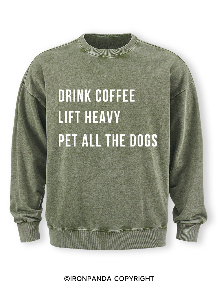 drink coffee lift heavy pet all the dogs Washed Sweatshirt