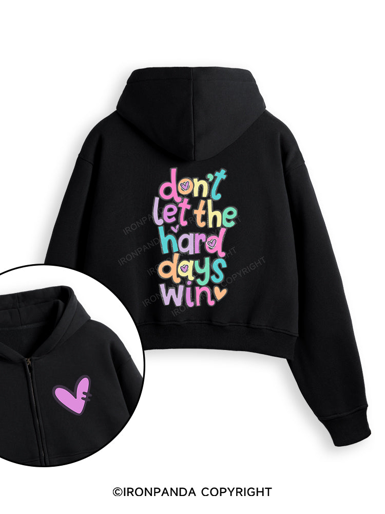 DON'T LET THE HARD DAYS WIN Fleece Crop Zip Up Hoodie