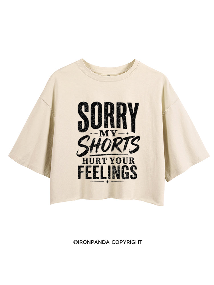 Sorry My Shorts Hurt Your Feelings CROP TOPS