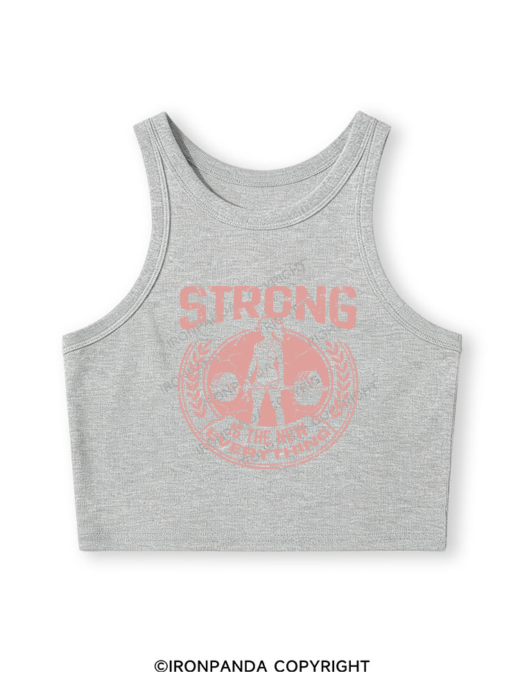 STRONG IS THE NEW EVERYTHING Fitted Crop Tank Top