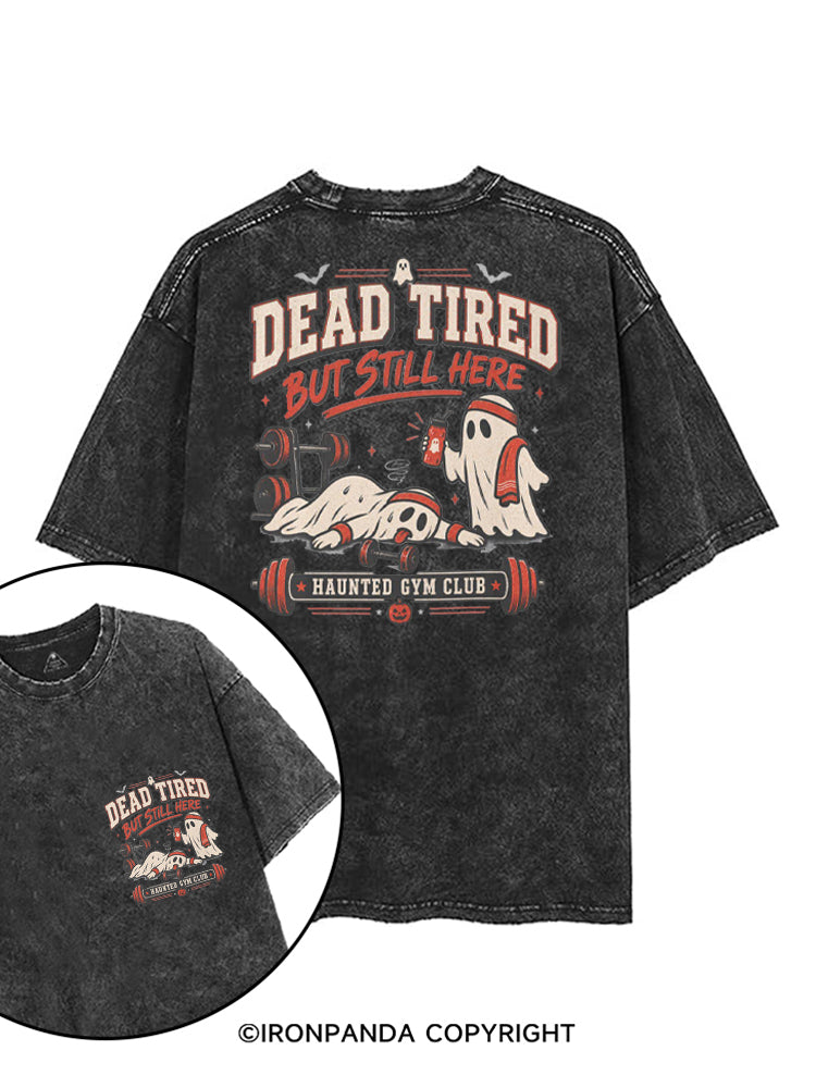DEAD TIRED BUT STILL HERE HAUNTED GYM CLUB printed Gym Shirt