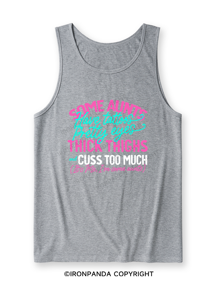 SOME AUNTS HAVE TATOOS PRETTY EYES THICK THIGHS AND CUSS TOO MUCH Ultra Soft Heather Tank