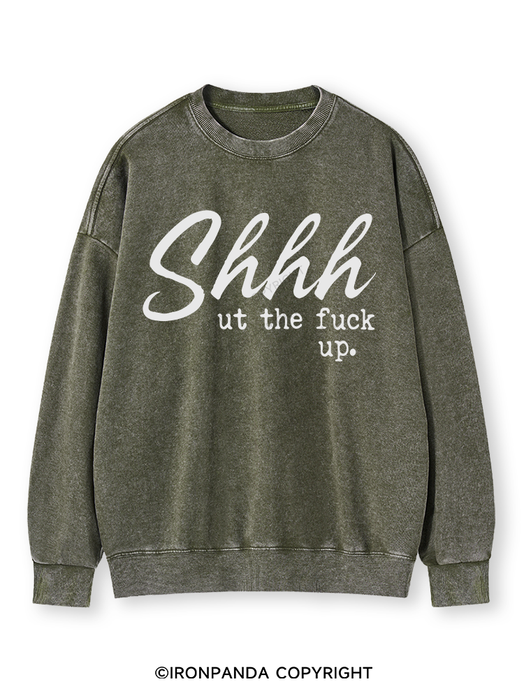 SHHH UT THE FUCK UP Washed Sweatshirt