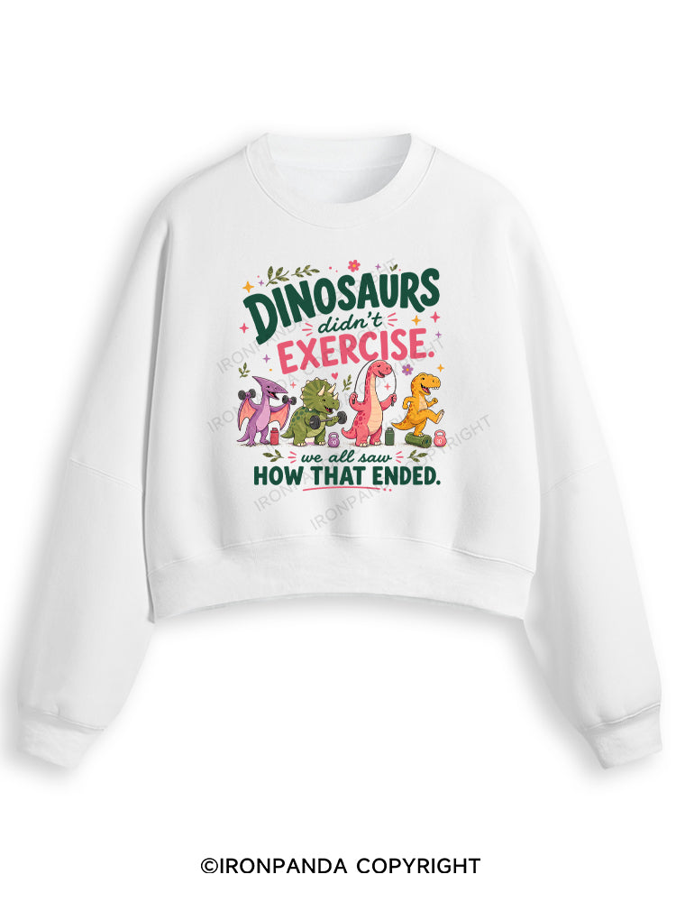 DINOSAURS DIDN'T EXERCISE. WE ALL SAW HOW THAT ENDED FUNNY GYM Fleece Crop Sweatshirt