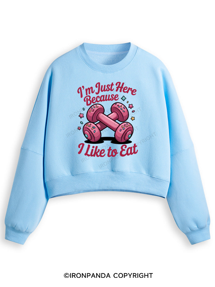 I'M JUST HERE BECAUSE I LIKE TO EAT Fleece Crop Sweatshirt
